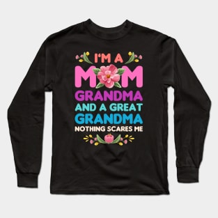 Mothers Day, Im A Mom Grandma And A Great Grandma Nothing Scares Me Long Sleeve T-Shirt